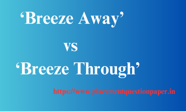 breeze away vs breeze through https://www.placementquestionpaper.in